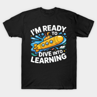 Im Ready To Dive Into Learning Motivation Student School Humor Design T-Shirt