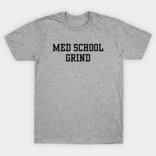 Medical school grind T-Shirt