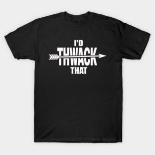 Archery Lover - I_d Thwack That T-Shirt
