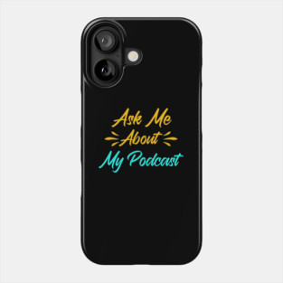 Ask me about my podcast Phone Case