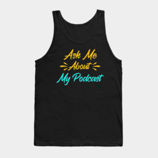 Ask me about my podcast Tank Top
