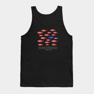 Don't Conform. Be Transformed. — Romans 12:2 Tank Top