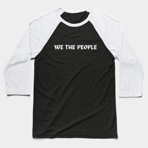 We The People Baseball T-Shirt by Creatifly Graphic Tees