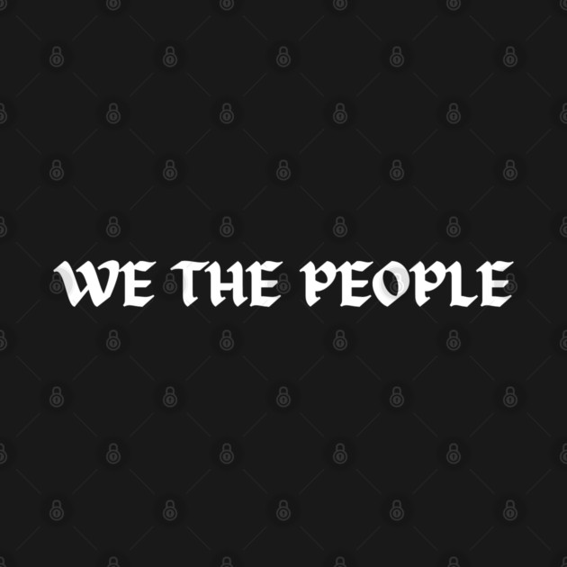 We The People by Creatifly Graphic Tees