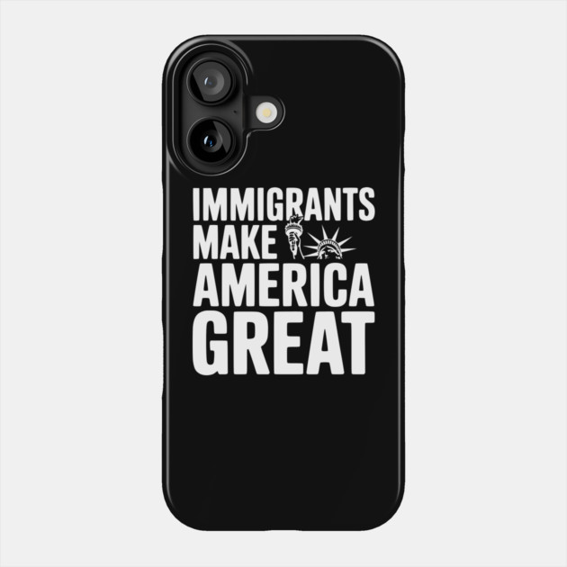 Immigrants Make America Great Phone Case by Frank Ring