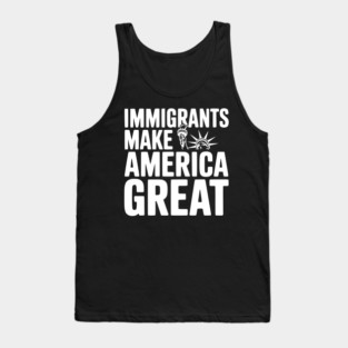 Immigrants Make America Great Tank Top