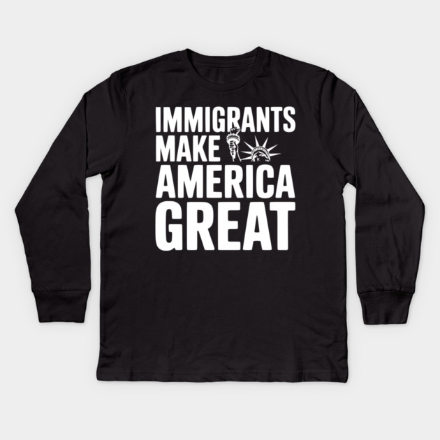 Immigrants Make America Great Kids Long Sleeve T-Shirt by Frank Ring