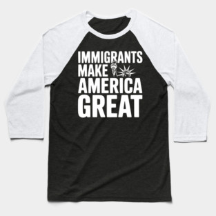 Immigrants Make America Great Baseball T-Shirt