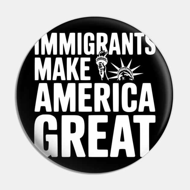 Immigrants Make America Great Pin by Frank Ring