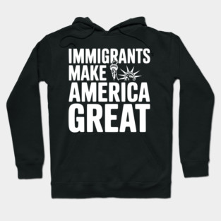 Immigrants Make America Great Hoodie