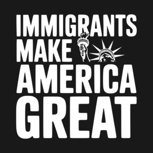 Immigrants Make America Great T-Shirt