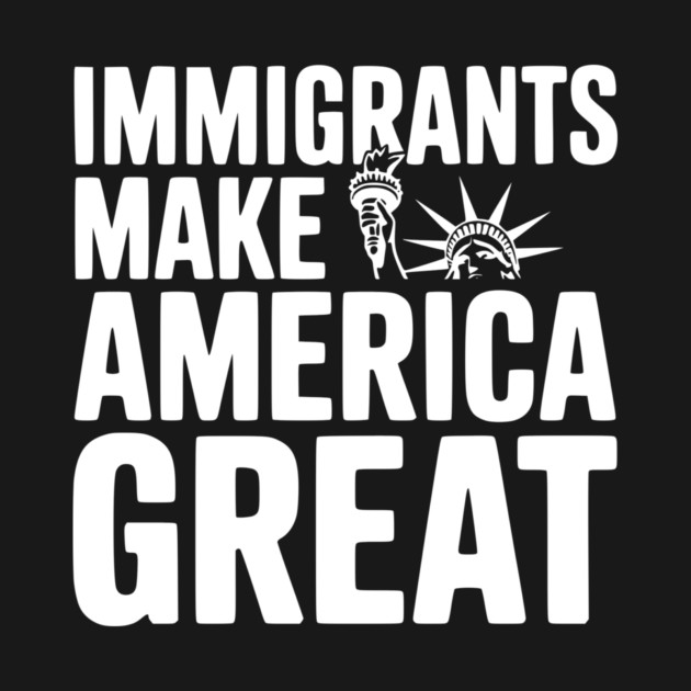Immigrants Make America Great by Frank Ring