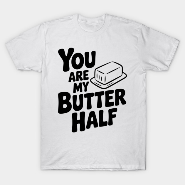 You Are My Better Half T-Shirt by Frank Ring
