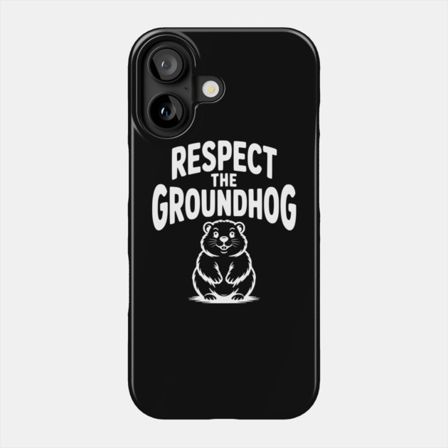 Respect the Groundhog Phone Case by Frank Ring
