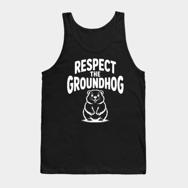 Respect the Groundhog Tank Top by Frank Ring