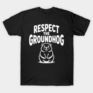 Respect the Groundhog T-Shirt