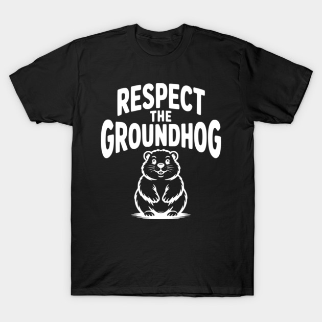 Respect the Groundhog T-Shirt by Frank Ring