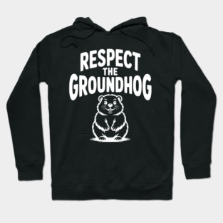 Respect the Groundhog Hoodie