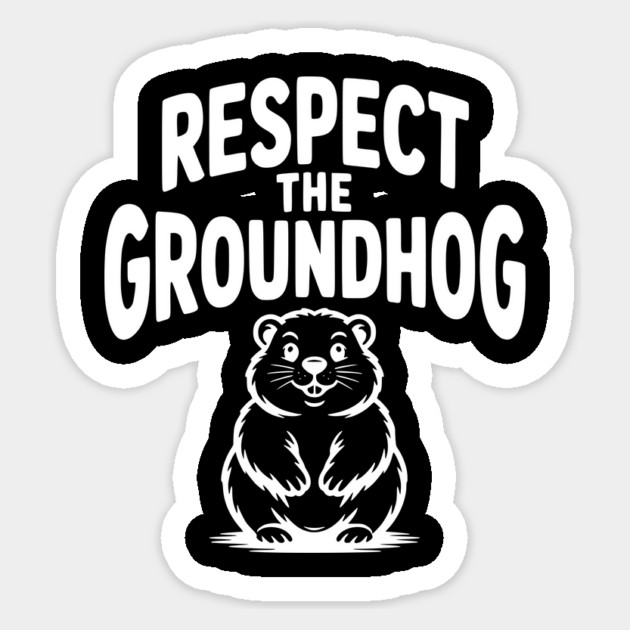 Respect the Groundhog Sticker by Frank Ring