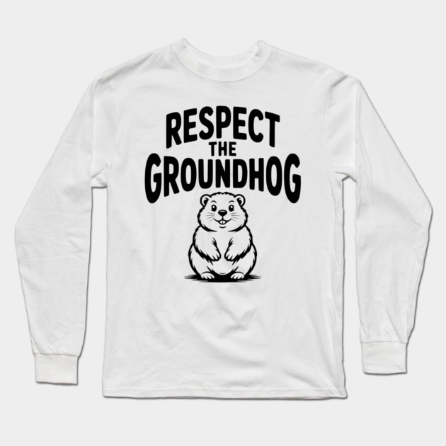 Respect the Groundhog Long Sleeve T-Shirt by Frank Ring