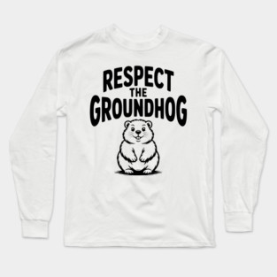 Respect the Groundhog Long Sleeve T-Shirt