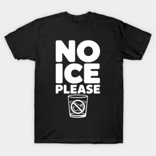 No Ice Please T-Shirt