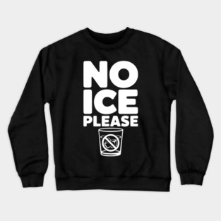 No Ice Please Crewneck Sweatshirt