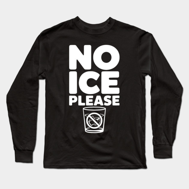 No Ice Please Long Sleeve T-Shirt by Frank Ring