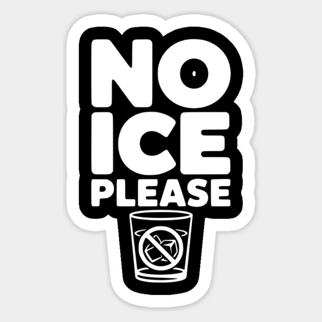 No Ice Please Sticker by Frank Ring
