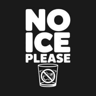 No Ice Please T-Shirt