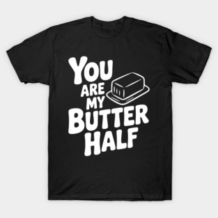You Are My Better Half T-Shirt