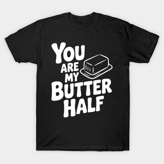 You Are My Better Half T-Shirt by Frank Ring