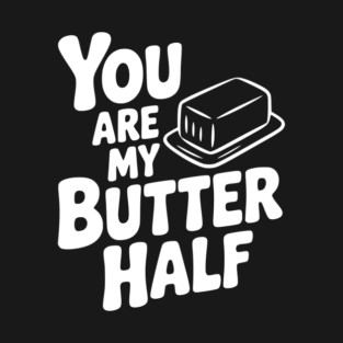 You Are My Better Half T-Shirt