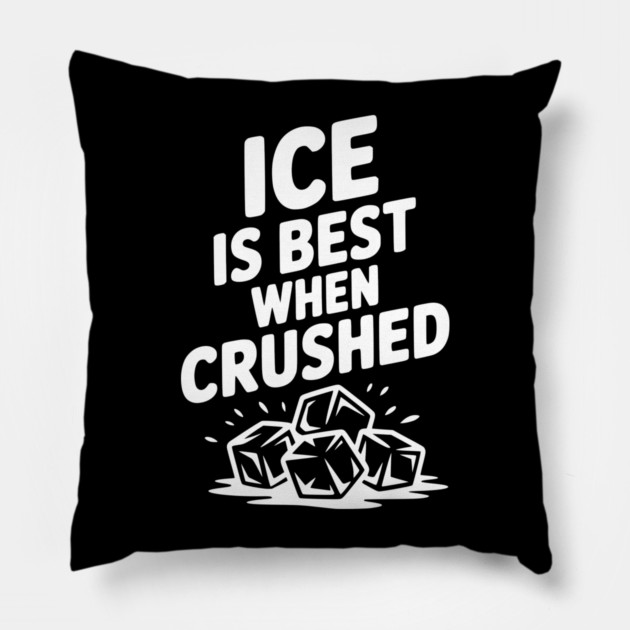 Ice is Best When Crushed Pillow by Frank Ring
