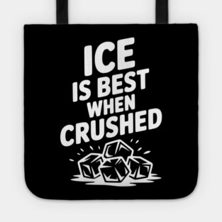 Ice is Best When Crushed Tote