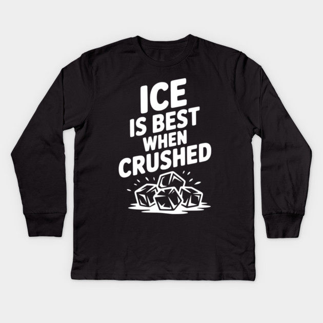 Ice is Best When Crushed Kids Long Sleeve T-Shirt by Frank Ring