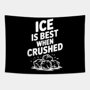 Ice is Best When Crushed Tapestry