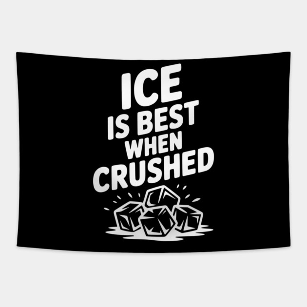 Ice is Best When Crushed Tapestry by Frank Ring