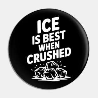 Ice is Best When Crushed Pin