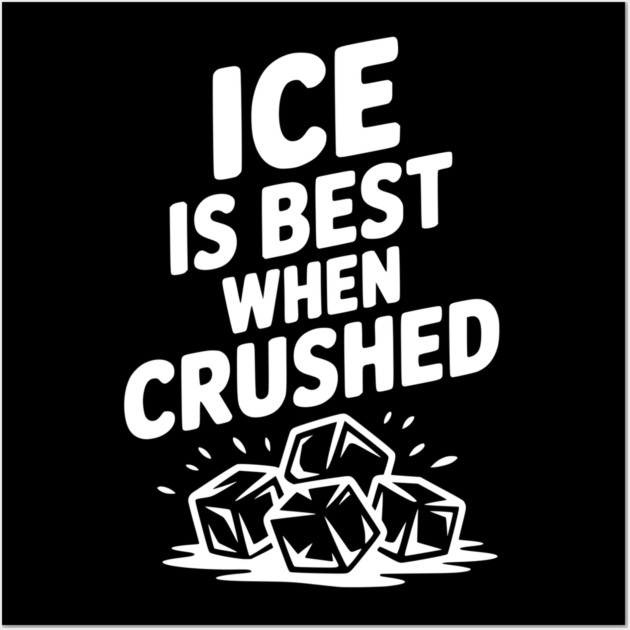 Ice is Best When Crushed Wall Art by Frank Ring