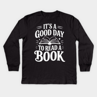 It's a Good Day to Read a Book Kids Long Sleeve T-Shirt
