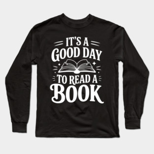 It's a Good Day to Read a Book Long Sleeve T-Shirt