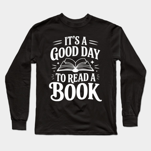 It's a Good Day to Read a Book Long Sleeve T-Shirt by Frank Ring