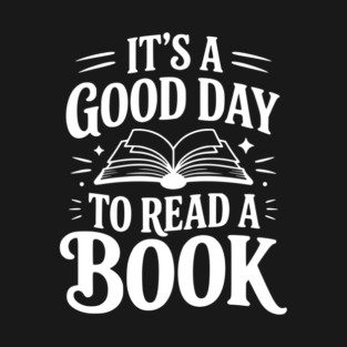 It's a Good Day to Read a Book T-Shirt