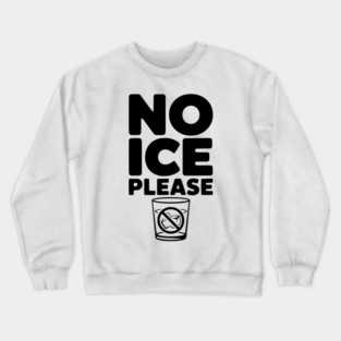 No Ice Please Crewneck Sweatshirt