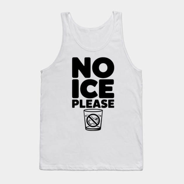 No Ice Please Tank Top by Frank Ring