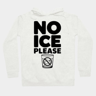 No Ice Please Hoodie