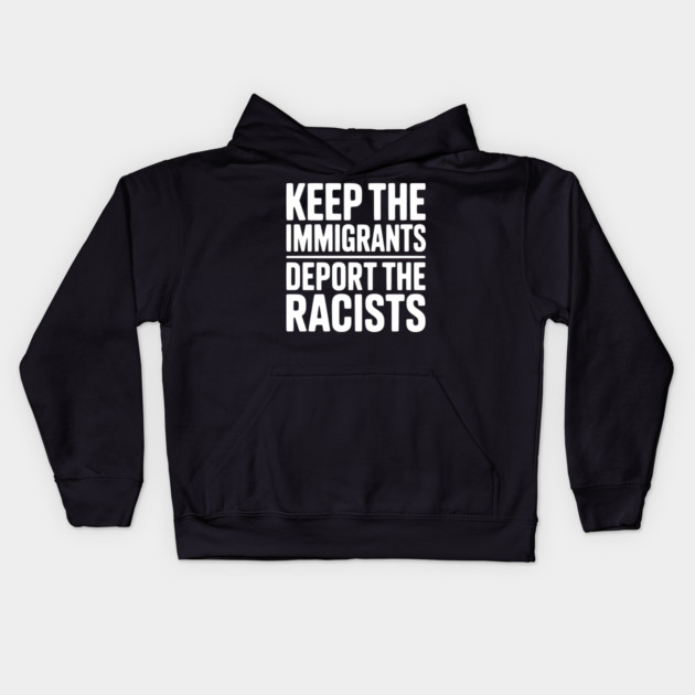 Keep The Immigrants Deport the Racists Kids Hoodie by Frank Ring