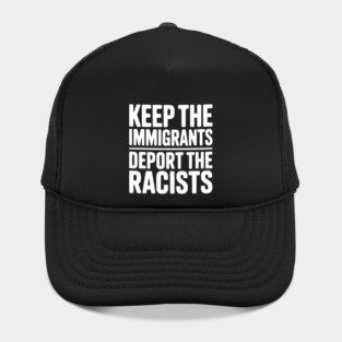 Keep The Immigrants Deport the Racists Hat