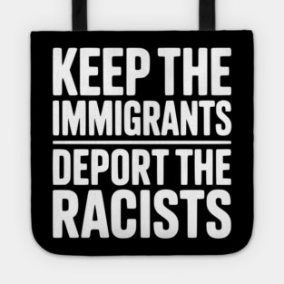 Keep The Immigrants Deport the Racists Tote